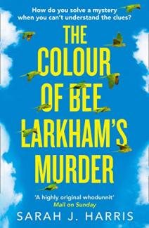 The Colour of Bee Larkham’s Murder by Sarah J Harris