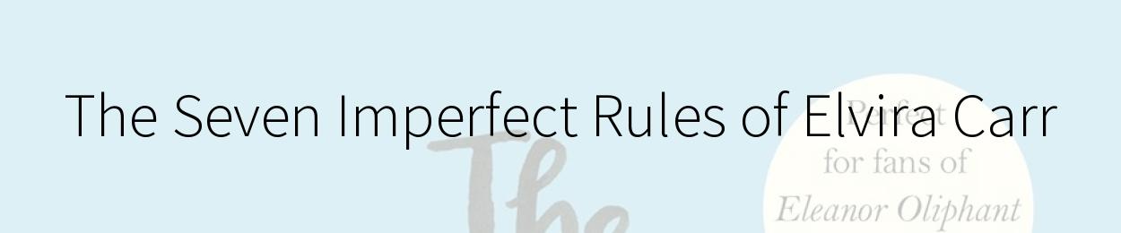 The Seven Imperfect Rules of Elvira Carr by Frances Maynard