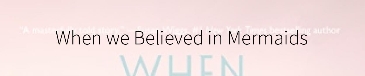 When we Believed in Mermaids by Barbara O'Neal